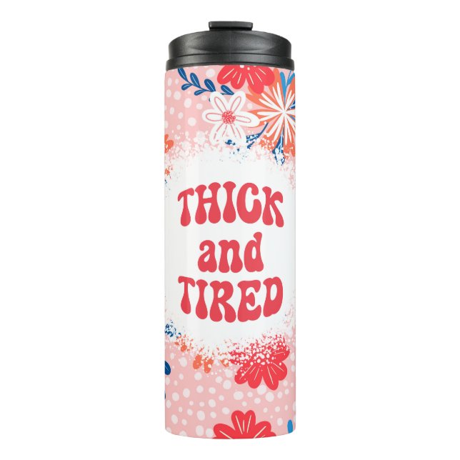 Thick and Tired  Thermal Tumbler (Front)