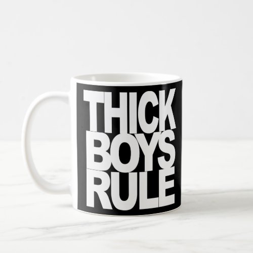 THICK BOYS RULE  COFFEE MUG