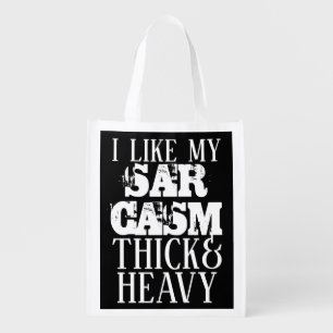 Thick & Heavy Sarcasm Reusable Grocery Bag