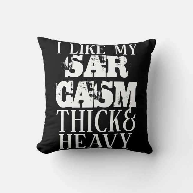 Thick & Heavy Sarcasm Throw Pillow (Front)