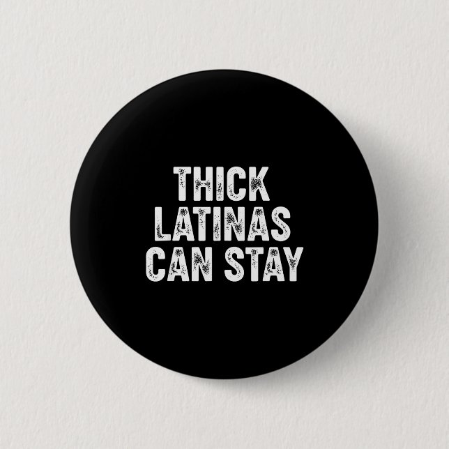 Thick Latinas Can Stay  Button (Front)