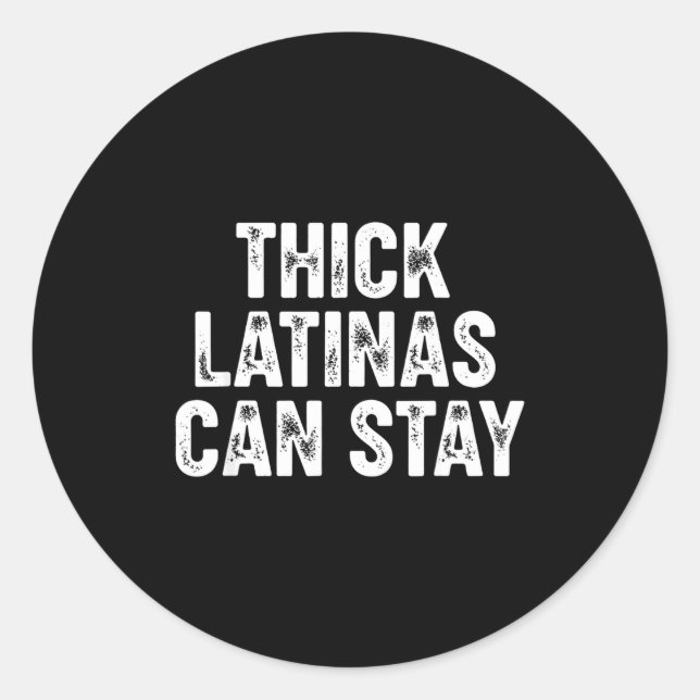 Thick Latinas Can Stay  Classic Round Sticker (Front)