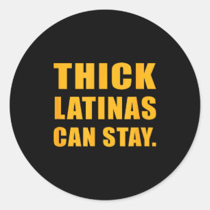 Thick latinas can stay  classic round sticker
