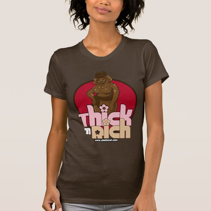 Thick n Rich   no verbage Tshirt