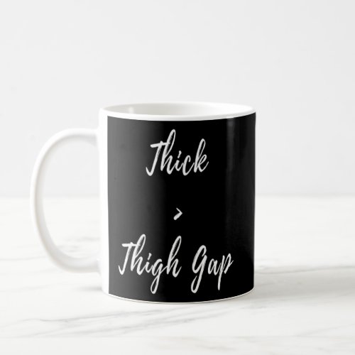Thick Thigh Gap Big Girl Flirt Love BBW Frat Bro   Coffee Mug