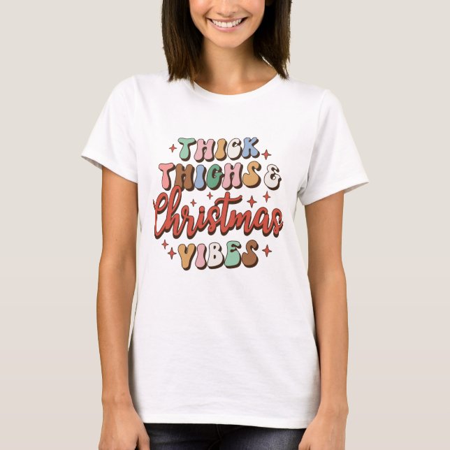 Thick Thighs And Christmas Vibes T-Shirt (Front)