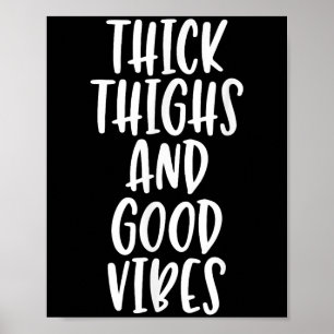 Thick Thighs And Good Vibes - Funny Quote Poster