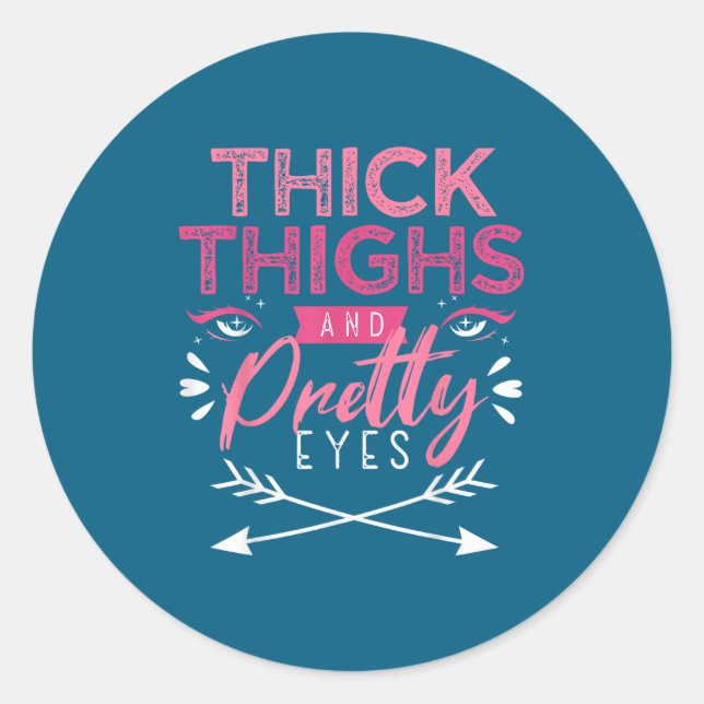 Thick Thighs And Pretty Eyes Motivation Beautiful  Classic Round Sticker (Front)