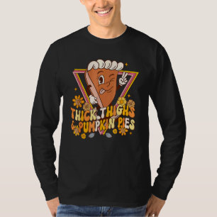 Thick Thighs And Pumpkin Pies Fall Season Thanksg T-Shirt