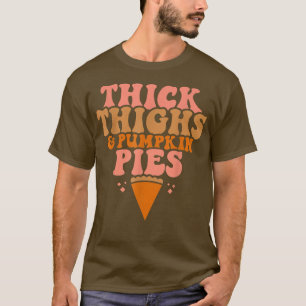 Thick Thighs and Pumpkin Pies Family Thanksgiving  T-Shirt