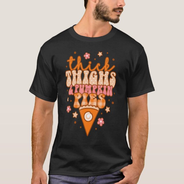 Thick Thighs And Pumpkin Pies Retro Groovy Thanksg T-Shirt (Front)
