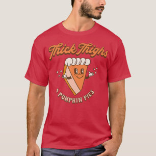 Thick Thighs and Pumpkin Pies Thanksgiving Day Fal T-Shirt