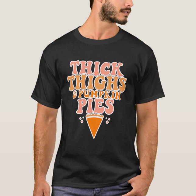 Thick Thighs And Pumpkin Pies Thanksgiving Fall Se T-Shirt (Front)
