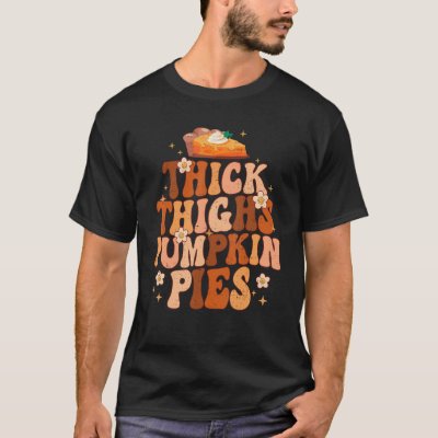 Thick Thighs And Pumpkin Pies Thanksgiving Fall Se T-Shirt