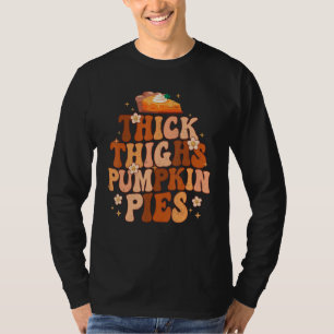 Thick Thighs And Pumpkin Pies Thanksgiving Fall Se T-Shirt