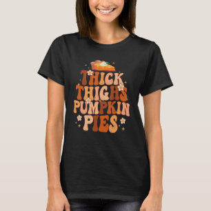 Thick Thighs And Pumpkin Pies Thanksgiving Fall Se T-Shirt