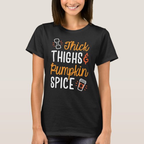 Thick Thighs And Pumpkin Spice T_Shirt