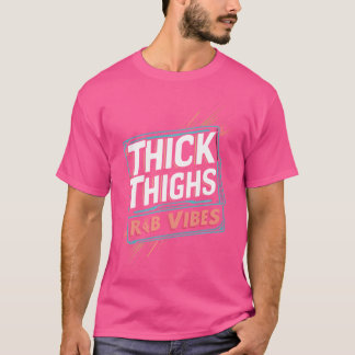 Thick Thighs And Rb Vibes Hip Hop T-Shirt