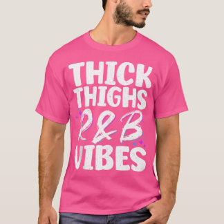 Thick Thighs And Rb Vibes Hip Hop T-Shirt