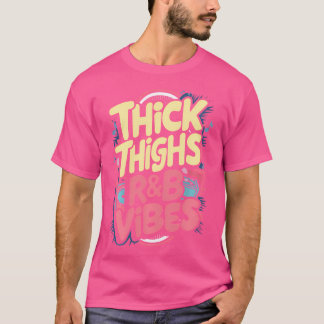 Thick Thighs And Rb Vibes Hip Hop T-Shirt