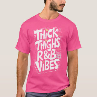 Thick Thighs And Rb Vibes Hip Hop T-Shirt