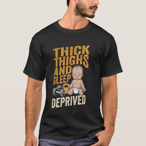 Thick Thighs And Sleep Deprived, Its Leg Day Funny T-Shirt