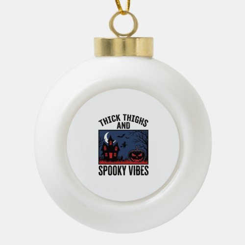 Thick Thighs And Spooky Vibes Halloween Shirt Desi Ceramic Ball Christmas Ornament