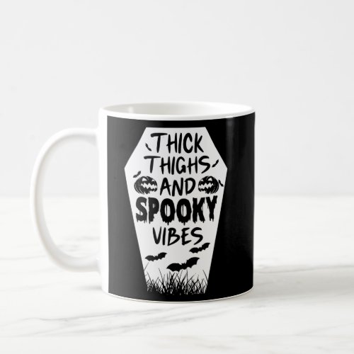 Thick Thighs And Spooky Vibes _ Halloween Spooky Coffee Mug