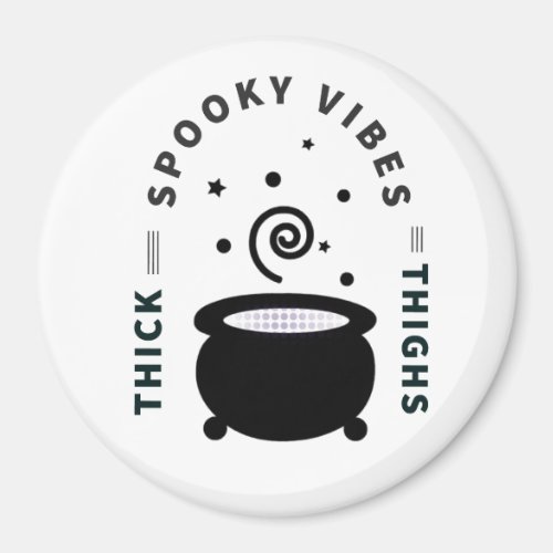 Thick Thighs and spooky vibes Magnet