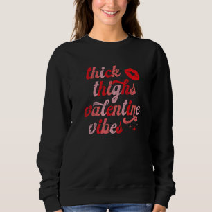 Thick Thighs and Valentine Vibes Funny Valentines Sweatshirt