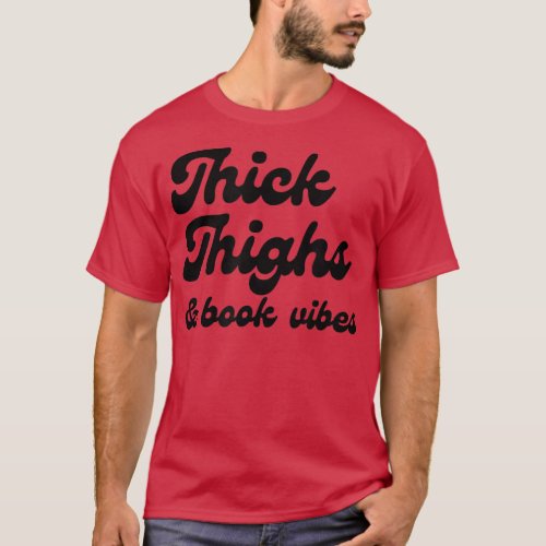 Thick Thighs  Book Vibes Book Lover Bookworm Libr T_Shirt