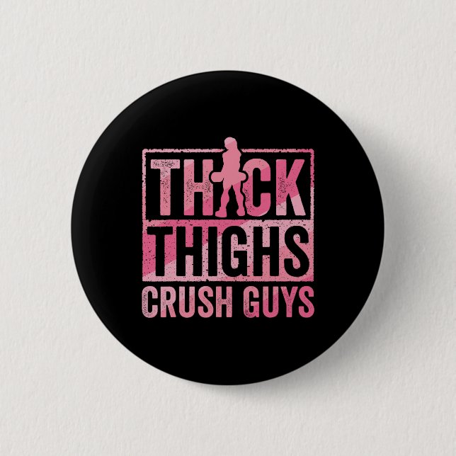 Thick Thighs Crush Guys Funny Gym Workout Bodybuil Button (Front)