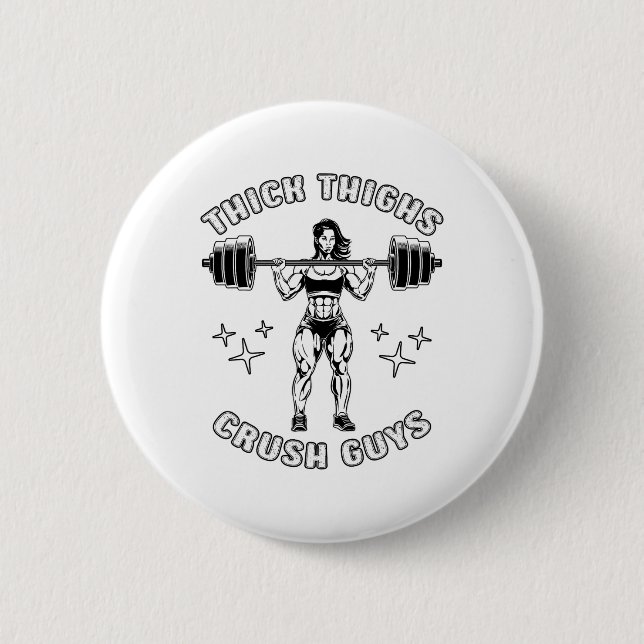 Thick Thighs Crush Guys Funny Gym Workout Bodybuil Button (Front)