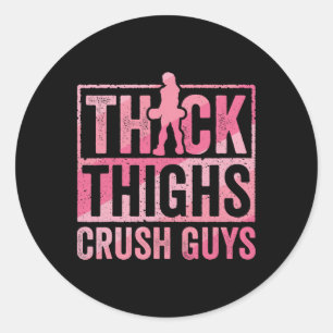 Thick Thighs Crush Guys Funny Gym Workout Bodybuil Classic Round Sticker