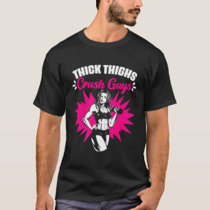 Thick Thighs Crush Guys Gym Humor Thick Thigh T-Shirt