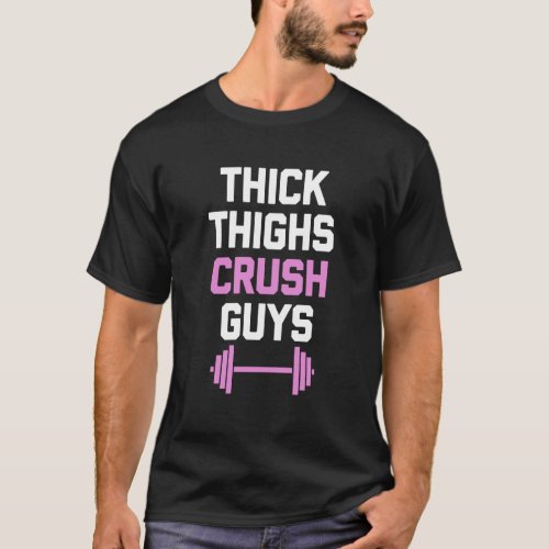 Thick Thighs Crush Guys Workout Women Girls Cool G T_Shirt