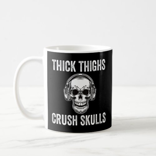 Thick Thighs Crush Skulls  Gym Motivation Legs Day Coffee Mug