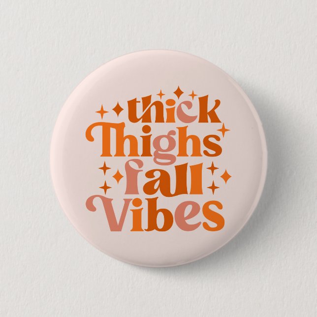 Thick Thighs Fall Vibes Button (Front)