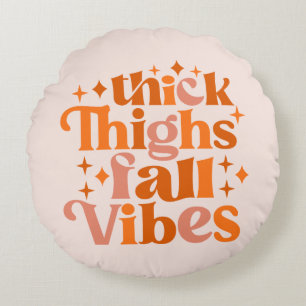 Thick Thighs Fall Vibes Round Pillow