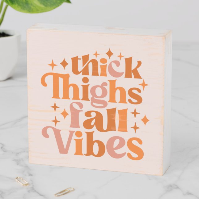 Thick Thighs Fall Vibes Wooden Box Sign (In Situ Horizontal)
