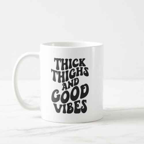 Thick Thighs Good Vibes Body Positivity Gym Coffee Mug