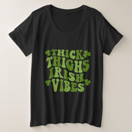 Thick Thighs Irish Vibes Shamrock St Patricks Day Plus Size T_Shirt