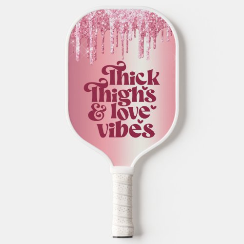 THICK THIGHS  LOVE VIBES VALENTINES GLITTER DRIP PICKLEBALL PADDLE