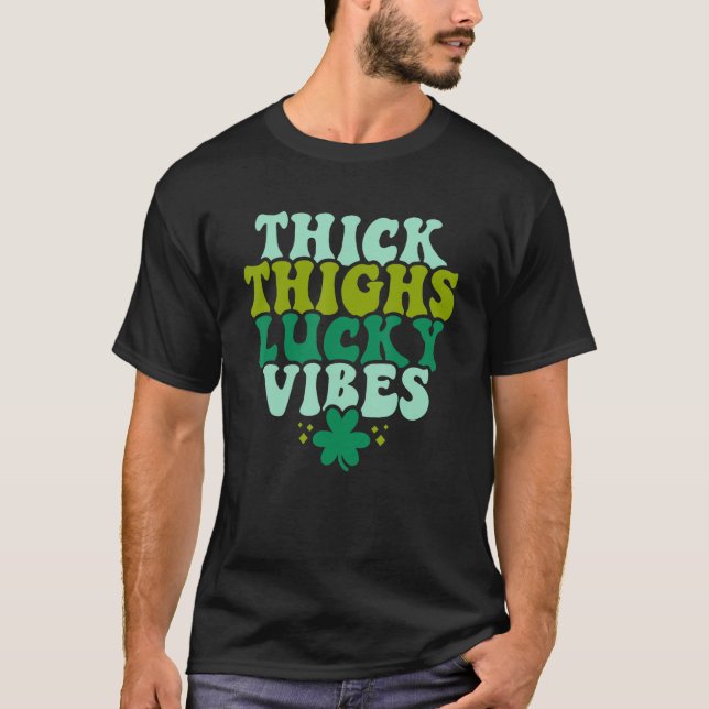Thick Thighs Lucky Vibes Shamrock Funny St Patrick T-Shirt (Front)