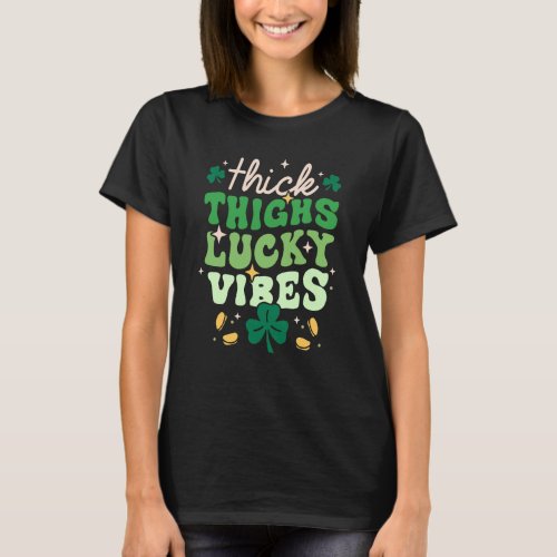 Thick Thighs Lucky Vibes Shamrock Happy St Patrick T_Shirt