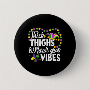 Thick Thighs Mardi Gras Vibes Fleur De Lis Mardi G Button