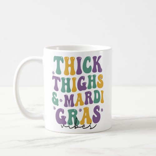 Thick Thighs  Mardi Gras Vibes Funny Carnival    Coffee Mug