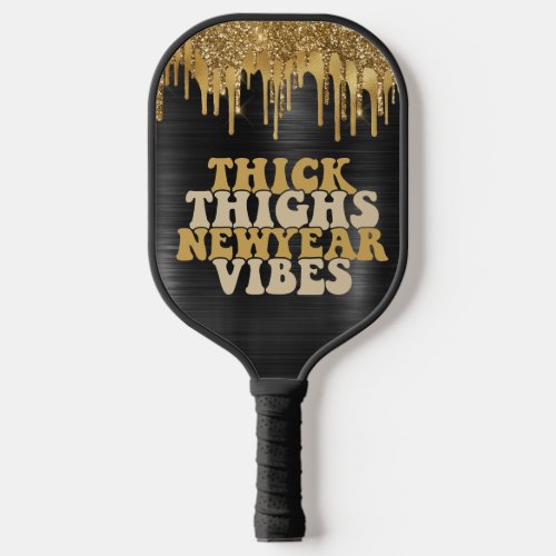 THICK THIGHS  NEW YEAR VIBES GLITTER DRIP CUSTOM PICKLEBALL PADDLE