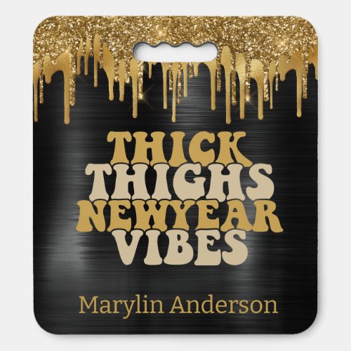 THICK THIGHS  NEW YEAR VIBES GLITTER DRIP CUSTOM SEAT CUSHION