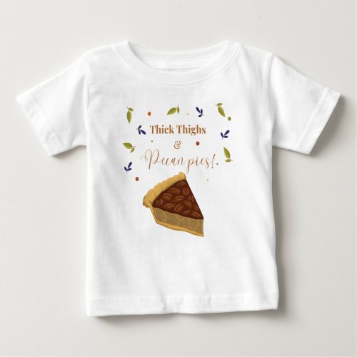 Thick Thighs  Pecan Pies Baby Tee